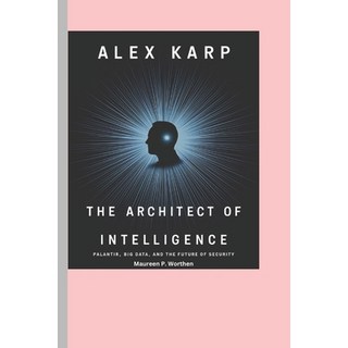 (영문도서) Alex Karp: The Architect of Intelligence: Palantir Big Data and the Future of... Paperback, Independently Published, English, 9798309154319