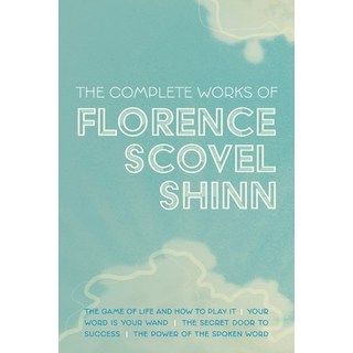 The Complete Works of Florence Scovel Shinn