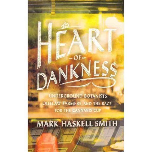 Heart of Dankness: Underground Botanists Outlaw Farmers and the Race for the Cannabis Cup, Broadway Books