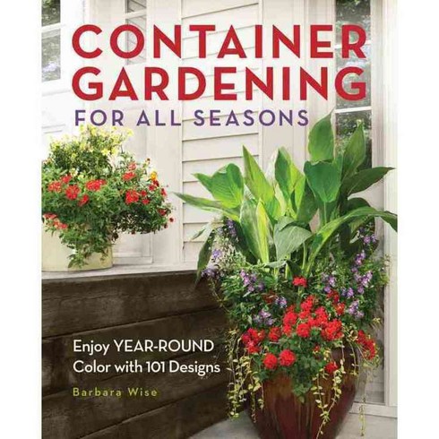 Container Gardening For All Seasons: Enjoy Year-Round Color With 101 Designs, Cool Springs Pr
