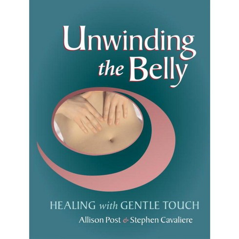 Unwinding the Belly: Healing With Gentle Touch, North Atlantic Books