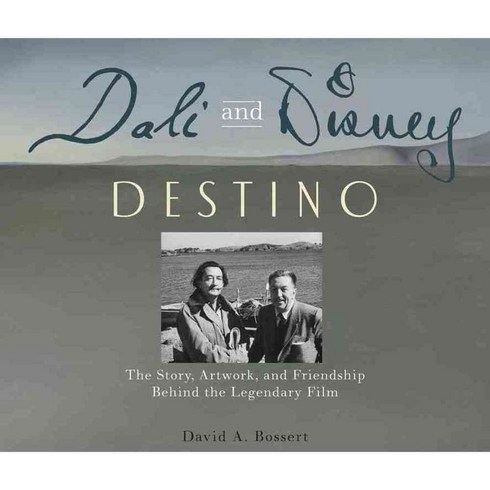 Dali And Disney: Destino The Story Artwork and Friendship Behind the Legendary Film, Disney Editions