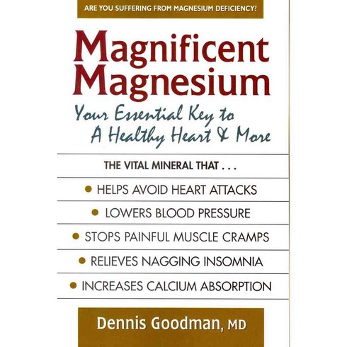 Magnificent Magnesium: Your Essential Key to a Healthy Heart and More, Square One Pub