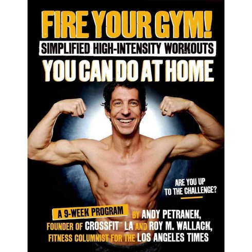 Fire Your Gym!: Simplified High-Intensity Workouts You Can Do at Home: A 9-week Program, Page Street Pub Co