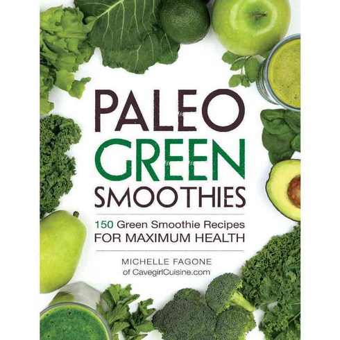 Paleo Green Smoothies: 150 Green Smoothie Recipes for Maximum Health, Adams Media Corp