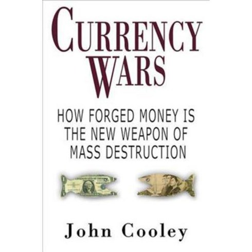 Currency Wars: How Forged Money Is the New Weapon of Mass Destruction, Skyhorse Pub Co Inc