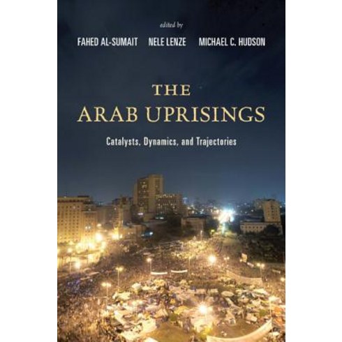 The Arab Uprisings: Catalysts Dynamics and Trajectories Paperback, Rowman & Littlefield Publishers