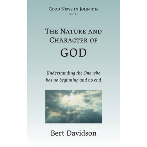 The Nature and Character of God: Understanding the One who has no beginning and no end Hardcover, Rushwave