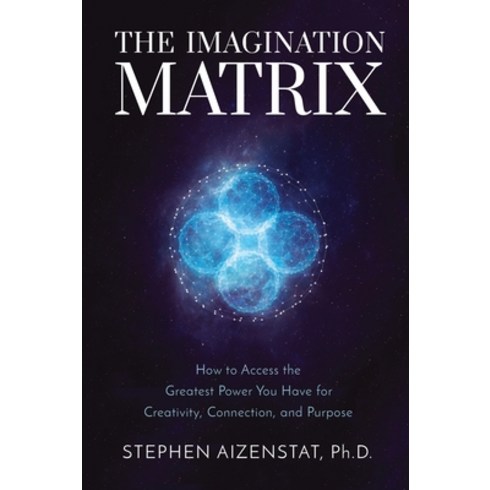 (영문도서) The Imagination Matrix: How to Access the Greatest Power You Have for Creativity Connection ... Hardcover, Sounds True, English, 9781649630025