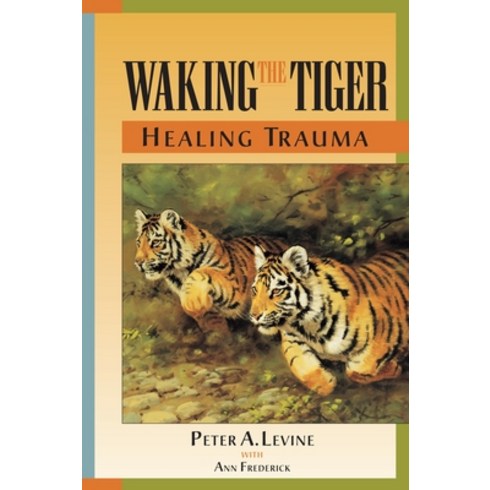 (영문도서) Waking the Tiger: Healing Trauma: The Innate Capacity to Transform Overwhelming Experiences Paperback, North Atlantic Books, English, 9781556432330