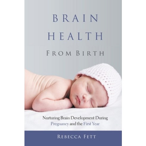 Brain Health From Birth: Nurturing Brain Development During Pregnancy and the First Year Paperback, Franklin Fox Publishing LLC