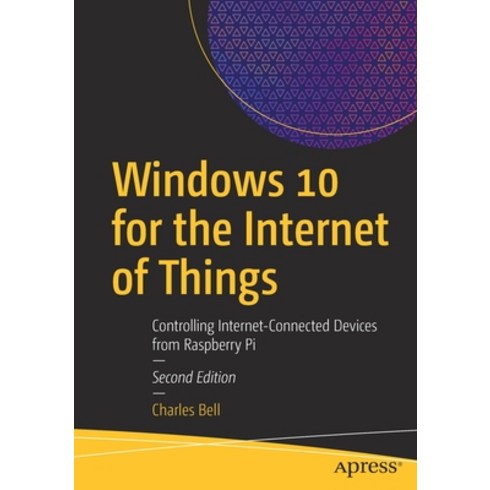 Windows 10 for the Internet of Things: Controlling Internet-Connected Devices from Raspberry Pi Paperback, Apress, English, 9781484266083