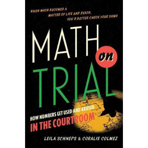 Math on Trial:How Numbers Get Used and Abused in the Courtroom, Math on Trial, Leila Schneps(저),Basic Books.., Basic Books