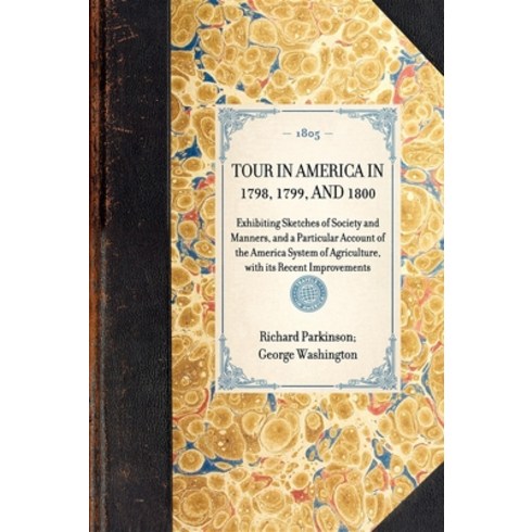 (영문도서) Tour in America in 1798 1799 and 1800: Exhibiting Sketches of Society and Manners and a Pa... Paperback, Applewood Books, English, 9781429000277