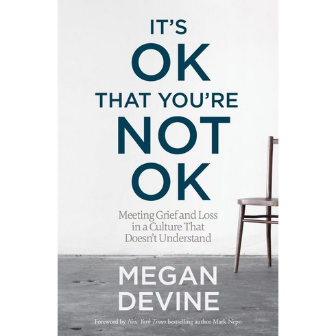 It's Ok That You're Not Ok:Meeting Grief and Loss in a Culture That Doesn't Understand, Sounds True, It's Ok That You're Not Ok, Megan Devine(저),Sounds True..