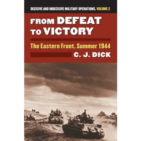 (영문도서) From Defeat to Victory: The Eastern Front Summer 1944?decisive and Indecisive Military Opera... Hardcover, University Press of Kansas, English, 9780700622955