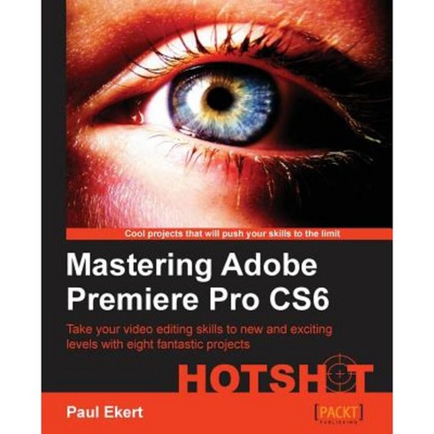 Mastering Adobe Premiere Pro Cs6, Packt Publishing