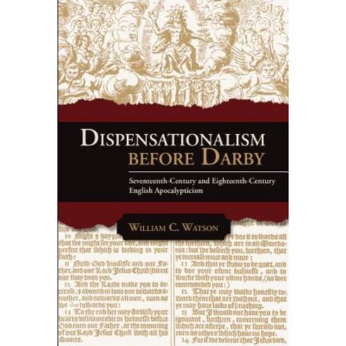 Dispensationalism Before Darby: Seventeenth Century and Eighteenth Century English Apocalypticism Paperback, Lampion Press