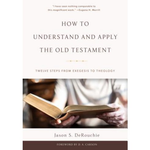 How to Understand and Apply the Old Testament: Twelve Steps from Exegesis to Theology Hardcover, P & R Publishing