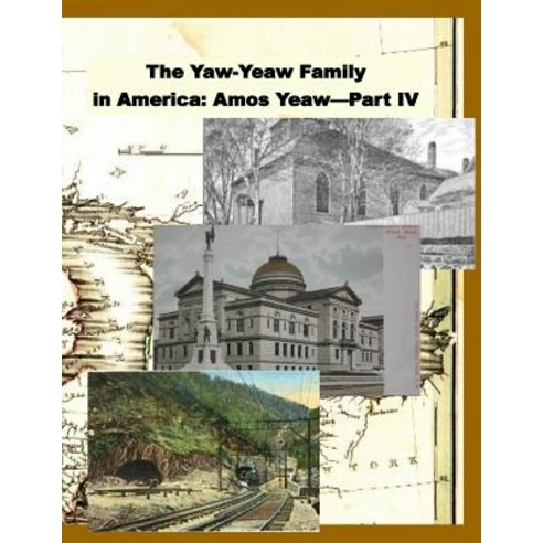 The Yaw-Yeaw Family in America Volume 11: The Family of Amos Yeaw and Mary Franklin Part IV with Ind…, Createspace Independent Publishing Platform