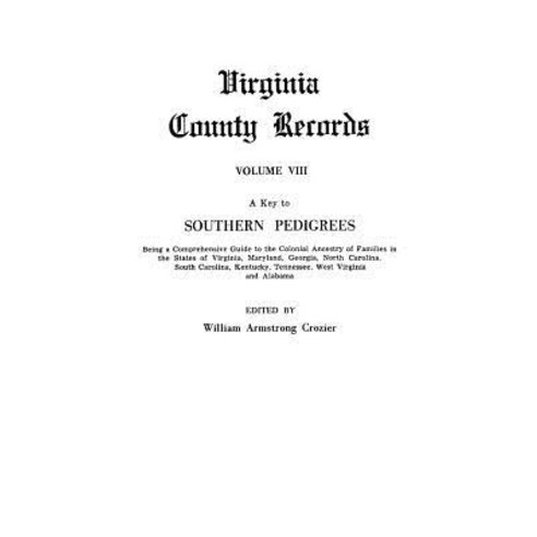 A Key to Southern Pedigrees. Being a Comprehensive Guide to the Colonial Ancestry of Families in the S…, Clearfield