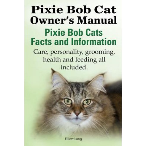 The Pixie Bob Cat Owner''s Manual. Pixie Bob Cats Facts and Information. Care Personality Grooming H..., Imb Publishing