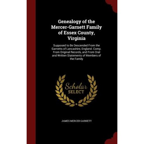 Genealogy of the Mercer-Garnett Family of Essex County Virginia: Supposed to Be Descended from the Ga..., Andesite Press