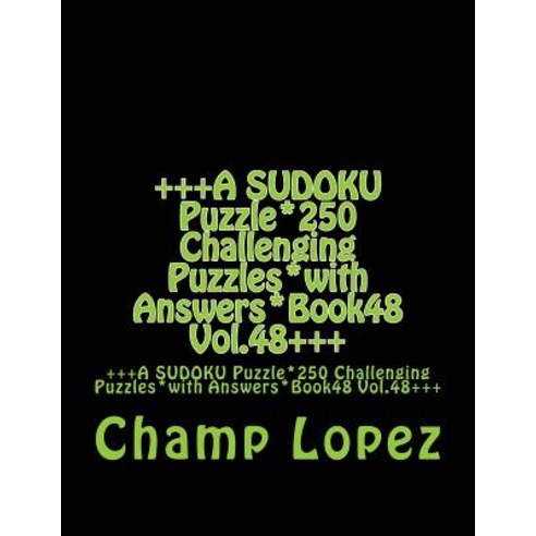 +++A Sudoku Puzzle*250 Challenging Puzzles*with Answers*book48 Vol.48+++: +++A Sudoku Puzzle*250 Chall..., Createspace Independent Publishing Platform