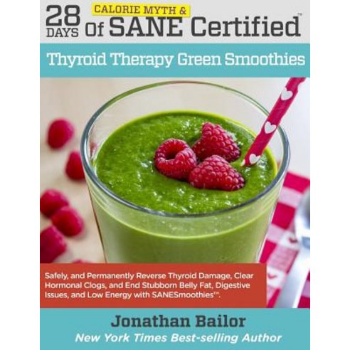 28 Days of Calorie Myth & Sane Certified Thyroid Therapy Green Smoothies: Safely Naturally and Perma..., Sane Solution