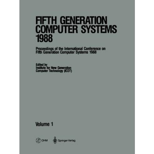 Fifth Generation Computer Systems 1988: Volume 1 Proceedings of the International Conference on Fifth ..., Springer
