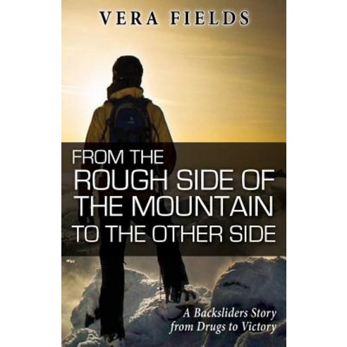 From the Rough Side of the Mountain to the Other Side: A Backsliders Story from Drugs to Victory Pape..., Createspace Independent Publishing Platform