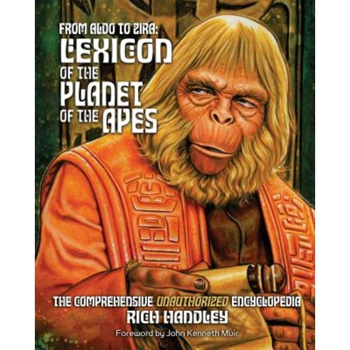From Aldo to Zira: Lexicon of the Planet of the Apes: The Comprehensive Unauthorized Encyclopedia Pap..., Createspace Independent Publishing Platform