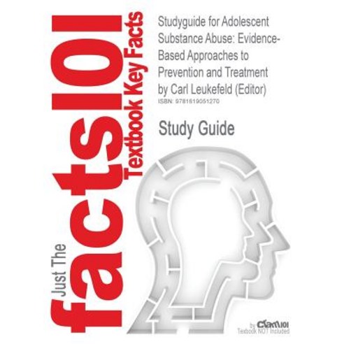 Studyguide for Adolescent Substance Abuse: Evidence-Based Approaches to Prevention and Treatment by (E..., Cram101