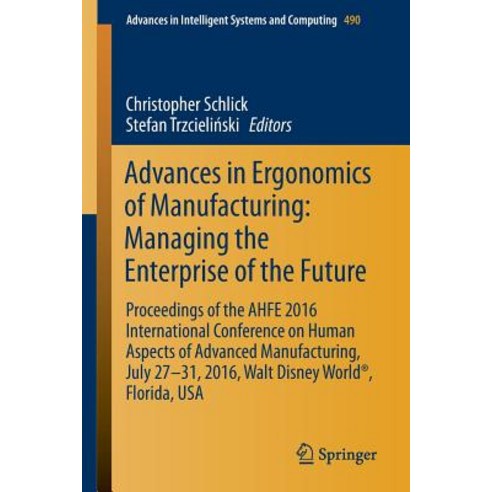 Advances in Ergonomics of Manufacturing: Managing the Enterprise of the Future: Proceedings of the Ahf..., Springer