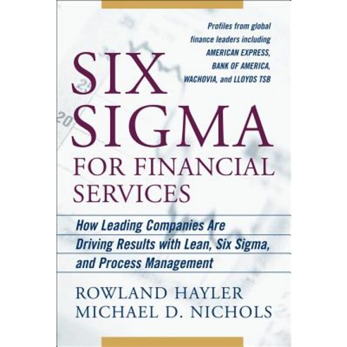 Six SIGMA for Financial Services: How Leading Companies Are Driving Results Using Lean Six SIGMA and..., McGraw-Hill Education