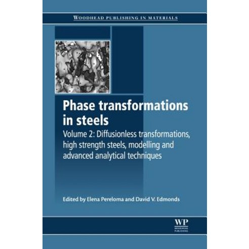 Phase Transformations in Steels: Diffusionless Transformations High Strength Steels Modelling and Ad..., Woodhead Publishing