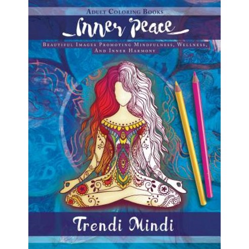 Inner Peace: Adult Coloring Books: Beautiful Images Promoting Mindfulness Wellness and Inner Harmony..., Mother Dearest Books