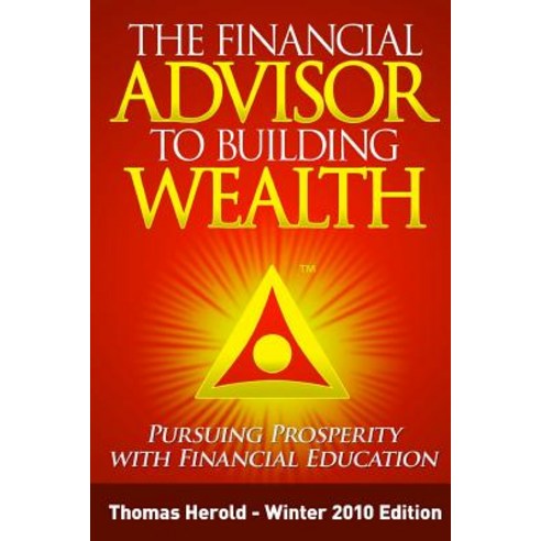 The Financial Advisor to Building Wealth - Winter 2010 Edition: Pursuing Prosperity with Financial Edu..., Createspace Independent Publishing Platform