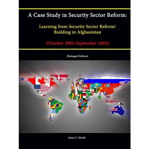 A Case Study in Security Sector Reform: Learning from Security Sector Reform / Building in Afghanistan..., Lulu.com