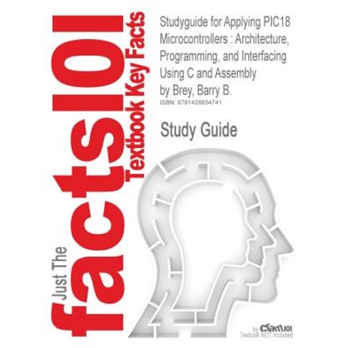 Studyguide for Applying Pic18 Microcontrollers: Architecture Programming and Interfacing Using C and..., Cram101