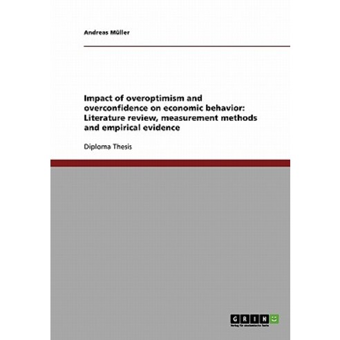 Impact of Overoptimism and Overconfidence on Economic Behavior: Literature Review Measurement Methods..., Grin Publishing