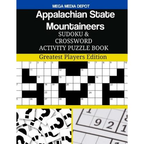 Appalachian State Mountaineers Sudoku and Crossword Activity Puzzle Book: Greatest Players Edition Pa..., Createspace Independent Publishing Platform