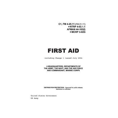Field Manual FM 4-25.11 (FM 21-11) First Aid Including Change 1 Issued July 2004 Also Ntrp 4-02.1.1 Af..., Createspace Independent Publishing Platform