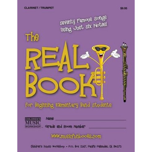 The Real Book for Beginning Elementary Band Students (Clarinet/Trumpet): Seventy Famous Songs Using Ju..., Createspace Independent Publishing Platform