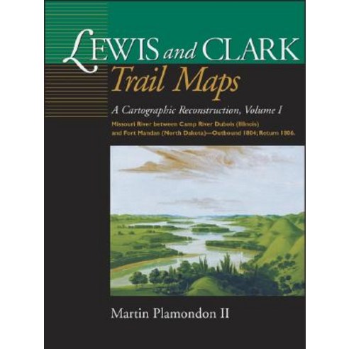 Lewis and Clark Trail Maps VI: Missouri River Between Camp River DuBois (Illinois) and Fort Mandan (No..., Washington State University Press
