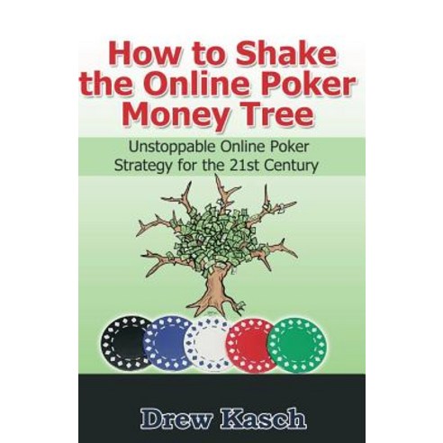 How to Shake the Online Poker Money Tree: Unstoppable Online Poker Strategy for the 21st Century Pape..., Createspace Independent Publishing Platform