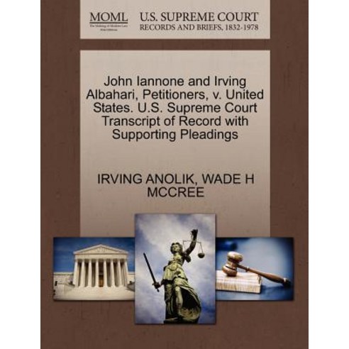 John Iannone and Irving Albahari Petitioners V. United States. U.S. Supreme Court Transcript of Reco..., Gale Ecco, U.S. Supreme Court Records