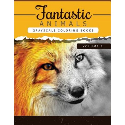 Fantastic Animals Book 2: Animals Grayscale Coloring Books for Adults Relaxation Art Therapy for Busy ..., Createspace Independent Publishing Platform