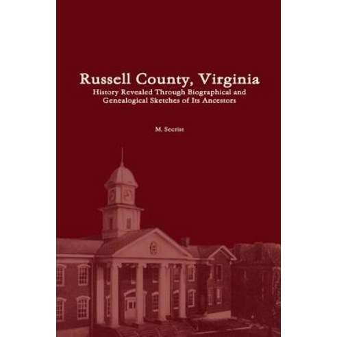 Russell County Virginia: History Revealed Through Biographical and ...