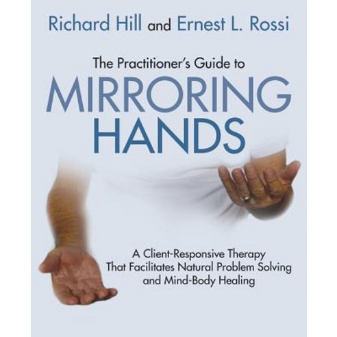 The Practitioner''s Guide to Mirroring Hands: A Client-Responsive Therapy That Facilitates Natural Prob..., Crown House Publishing